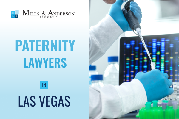 Las Vegas Paternity Lawyers at Mills & Anderson - Advocating for Your Parental Rights.