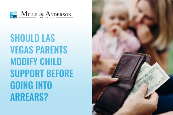 Should Las Vegas Parents Modify Child Support Before Going into Arrears blog at Mills & Anderson