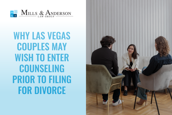 A blog about why Las Vegas couples may wish to enter counseling prior to filing for divorce with Mills & Anderson