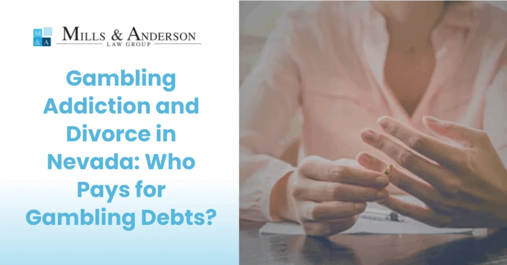 Gambling Addiction and Divorce in Nevada: Who Pays for Gambling Debts?